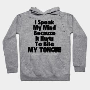 I Speak My Mind Because It Hurts To Bite My Tongue. Funny Sarcastic Quote. Hoodie